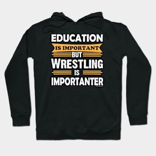 Wrestling is Importanter Than Education. Funny Hoodie